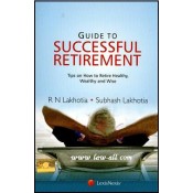 LexisNexis's Guide to Successful Retirement - Tips on How to retire Healthy, Wealthy and Wise | R. N. Lakhotia, Subhash Lakhotia